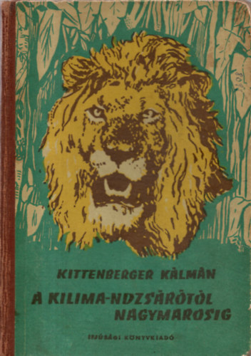 Kittenberger Kálmán - A Kilima-ndzsárótól Nagymarosig