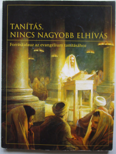 Tanítás, nincs nagyobb elhívás (Forráskalauz az evangélium tanításához)