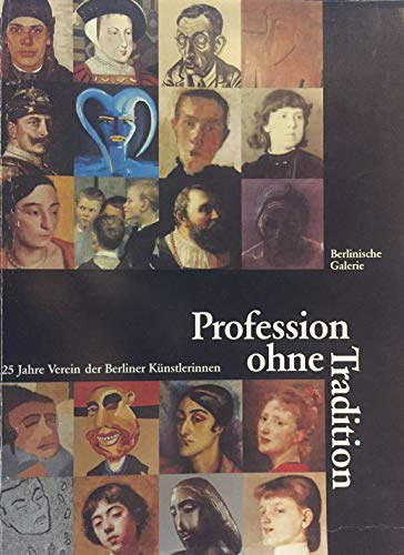 Profession ohne tradition: 125 Jahre Verein der Berliner K�nstlerinnen