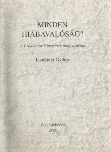 Jakubinyi Gyrgy - Minden hibavalsg? (A prdiktor knyvnek magyarzata)