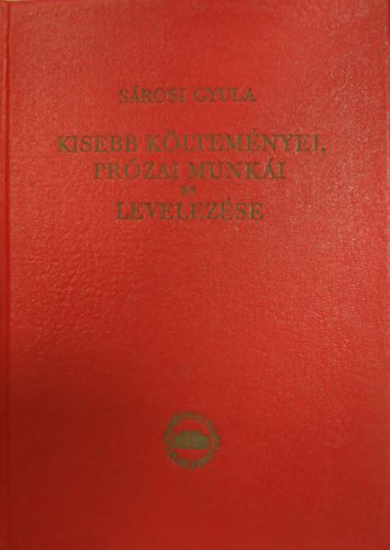 Sárosi Gyula - Sárosi Gyula kisebb költeményei, prózai munkái és levelezése