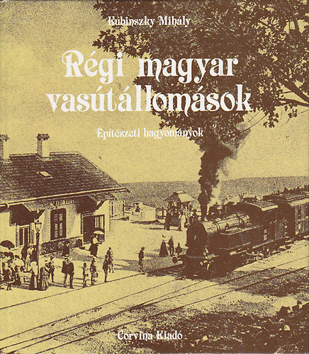 Kubinszky Mihály - Régi magyar vasútállomások