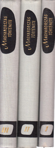 Elekes Lajos; Lederer Emma; Sz�kely Gy�rgy - Magyarorsz�g t�rt�nete I-III.