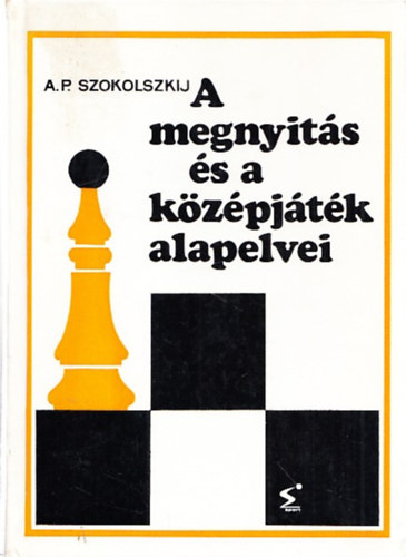 A.P. Szokolszkij - A megnyit�s �s a k�z�pj�t�k alapelvei