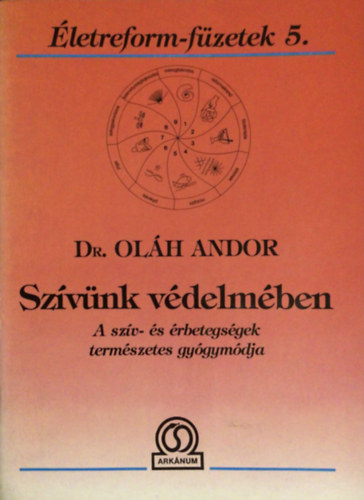 Dr. Oláh Andor - Szívünk védelmében (A szív- és érbetegségek természetes gyógymódja)
