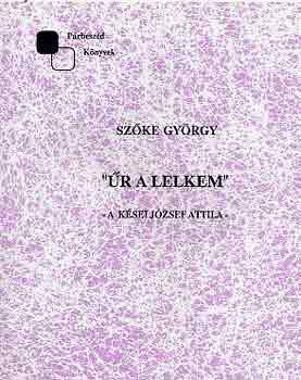 Szőke György - "Űr a lelkem" A kései József Attila