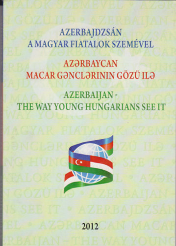 Azerbajdzs�n a magyar fiatalok szem�vel (Azerbaijan - The way young hungarians see it)