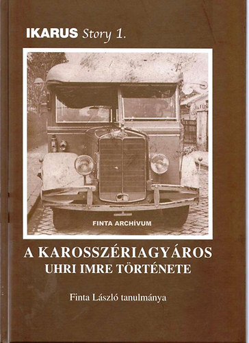 Finta László - A karosszériagyáros Uhri Imre története - Ikarus Story 1.