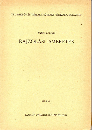 Baticz Levente - Rajzolsi ismeretek - Ybl Mikls ptipari Mszaki Fiskola