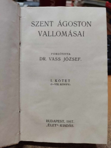 Dr. Vass József (ford.) - Szent Ágoston vallomásai I. (I-VIII. könyv)