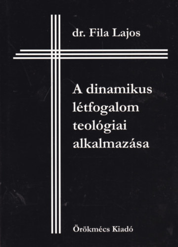 Dr. Fila Lajos - A dinamikus létforgalom teológiai alkalmazása