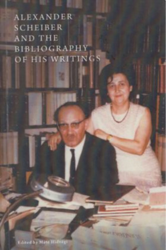 Hídvégi Máté - Alexander Scheiber and the Bibliography of his Writings - Scheiber Sándor és munkásságának bibliográfiája
