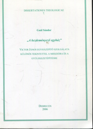 Gal Sndor - ,,A kezdemnyez egyhz" - Victor Jnos egyhzpt szolglata klns tekintettel a misszira s a gylekezetptsre