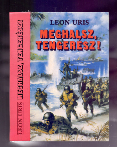 1 kiad�s Szerz� Leon Uris Szerkeszt� Mohai Lajos Ford�t� F�lix P�l - Meghalsz tenger�sz!