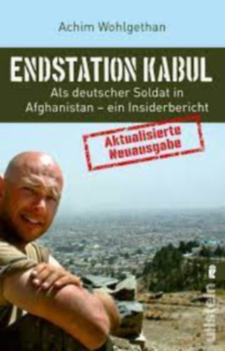 Achim Wohlgethan - Endstation Kabul: Als deutscher Soldat in Afghanistan - ein Insiderbericht