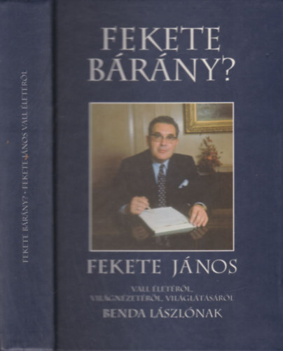 Benda László - Fekete bárány? - Fekete János vall életéről, világnézetéről, világlátásáról Benda Lászlónak (Fekete János által dedikált példány)