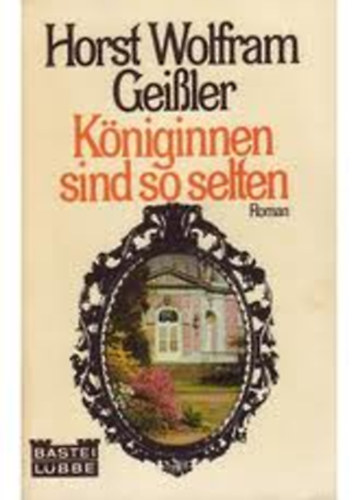Horst Wolfram Geissler - K�niginnen sind so selten