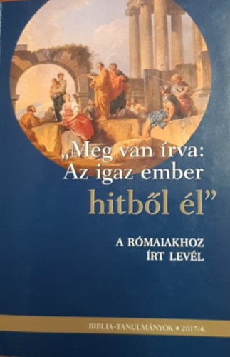 Vankó Zsuzsanna - "Meg van írva: Az igaz ember hitből él" - Rómaiakhoz írt levél