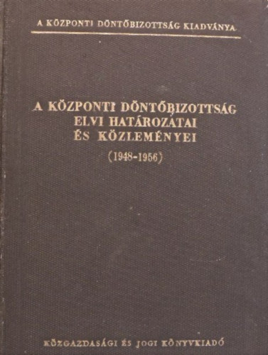 Dr. Grgey- Dr. Havasi - A Kzponti Dntbizottsg elvi hatrozatai s kzlemnyei 1948-1956