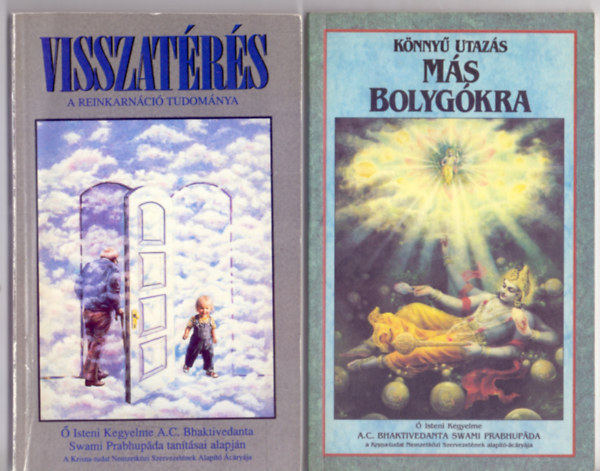 Ő Isteni Kegyelme A.C. Bhaktivedanta Swami Prabhupáda tanításai alapján - Visszatérés - A reinkarnáció tudománya + Könnyű utazás más bolygókra - a legmagasabb szintű yoga gyakorlásával (2 mű)