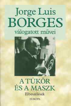 Jorge Luis Borges - A tkr s a maszk - Elbeszlsek