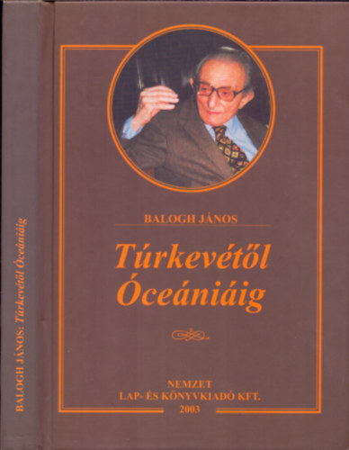 Balogh János - Túrkevétől Óceániáig