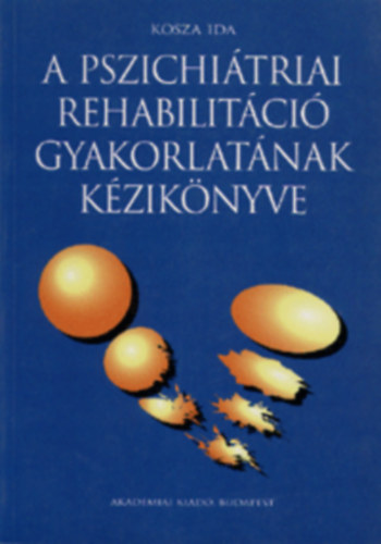 Kosza Ida - A pszichi�triai rehabilit�ci� gyakorlat�nak k�zik�nyve
