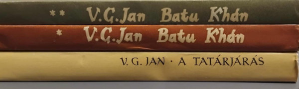 V.G Jan - 3 db V. G. Jan-k�nyv: A tat�rj�r�s + Batu Kh�n I-II. (Kincses k�nyvek sorozat)