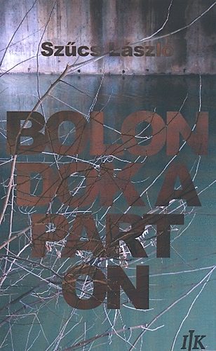 Szűcs László - Bolondok a parton