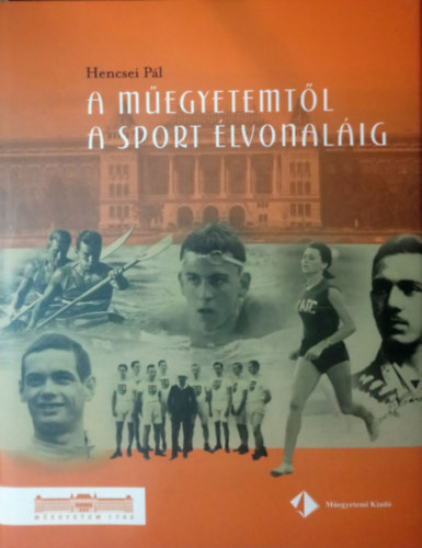 Hencsei Pál - A műegyetemtől a sport élvonaláig