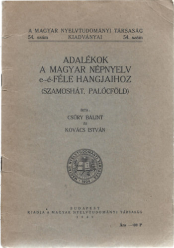 Cs�ry B�lint �s Kov�cs Istv�n - Adal�kok a magyar n�pnyelv e~�-f�le hangjaihoz (Szamosh�t, Pal�cf�ld)