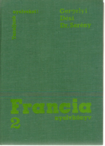Gergelyi Mihály, Dési Ágnes, Serény Andor dr. - Francia nyelvkönyv 2. (Tanuljunk nyelveket!)