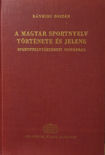 B�nhidi Zolt�n - A magyar sportnyelv t�rt�nete �s jelene