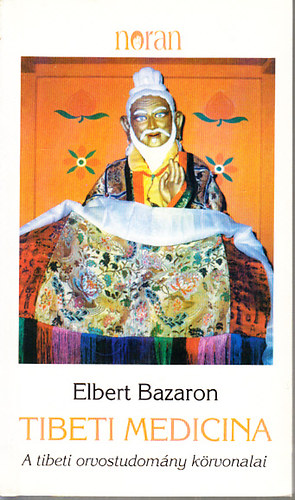 Elbert Bazaron - Tibeti medicina (A tibeti orvostudom�ny k�rvonalai)