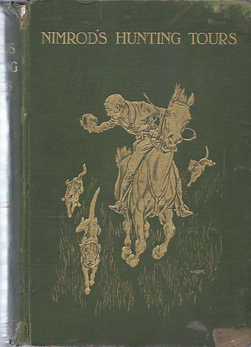 1778-1843; Marshall, Benjamin Nimrod - Nimrod's Hunting Tours - Interspersed with Characteristic Anecdotes, Sayings and Doings of Sporting men