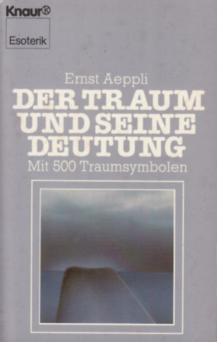 Ernst Aeppli - Der Traum und seine Deutung - Mit 500 Traumsymbolen