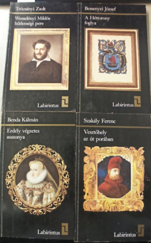 Szak�ly Ferenc, Benda K�lm�n, Bessenyei J�zsef Tr�cs�nyi Zsolt - 4 db Labirintus: Erd�ly v�gzetes asszonya +Veszt�hely az �t por�ban +Wessel�nyi Mikl�s h�tlens�gi pere +A h�ttorony foglya