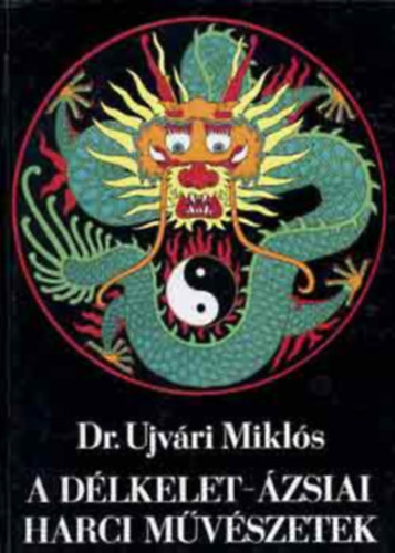 SZERZŐ Dr. Ujvári Miklós GRAFIKUS Takács László LEKTOR Dr. Somlai János Dr. Vass Előd - A délkelet-ázsiai harci művészetek (A harci szellem és a bushido, A zen mint a szamurájok vallása, A fegyvertelen küzdőművészetek: A jujutsu, A karate,Shotokan, Az önvédelem, Thaing és Bando, A hagyományos boksz, Az aikidó...)