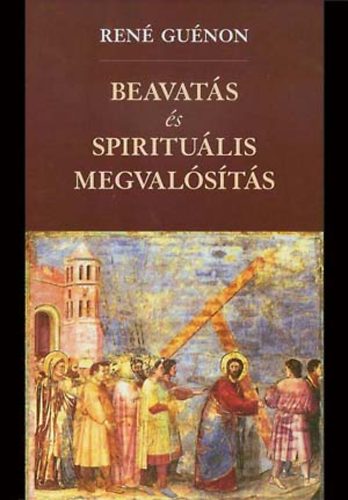 Ren� Gu�non - Beavat�s �s spiritu�lis megval�s�t�s