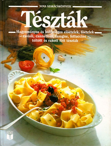 Alsen-Christl-Licosa-Kurz-Stuber... - Tsztk - Hagyomnyos s klnleges eltelek, ftelek -ravioli, cannelloni, lasagne, fettuccine-, tlttt s rakott ftt tsztk (Nova szakcsknyvek)