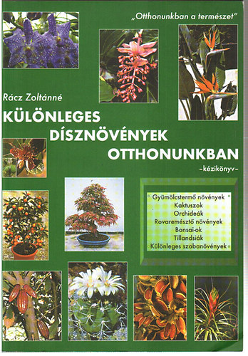 Rácz Zoltánné - Különleges dísznövények otthonunkban - Kézikönyv