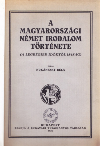 Puknszky Bla - A magyarorszgi nmet irodalom trtnete (a legrgibb idktl 1848-ig)