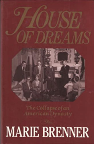 Marie Brenner - House of Dreams - The Collapse of an American Dynasty