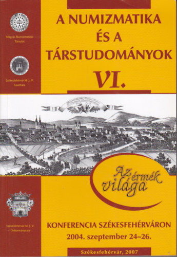 A numizmatika s a trstudomnyok (Konferencia Szkesfehrvron 2004. szeptember 24-26.) - Az rmk vilga