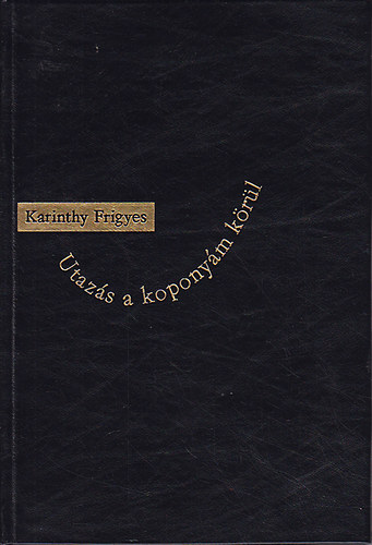 Karinthy Frigyes - Utazs a koponym krl
