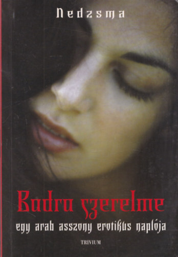 Nedzsma - Badra szerelme - Egy arab asszony erotikus napl�ja
