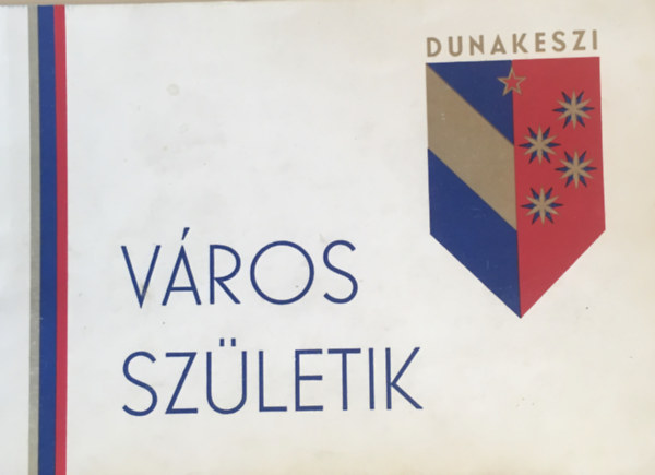 Csonka M�ria - V�ros sz�letik - Dunakeszi t�z �v t�kr�ben