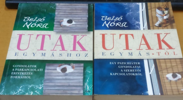Bels� N�ra - Utak egym�shoz: Gondolatok a p�rkapcsolati �rintkez�s form�ir�l + Utak egym�st�l: Egy pszichi�ter gondolatai a szeret�i kapcsolatokr�l (2 k�tet)