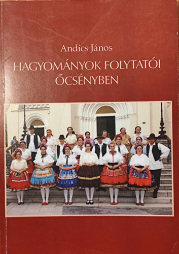 Andics J�nos - Hagyom�nyok folytat�i �cs�nyben