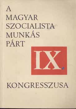 el�ad�: K�d�r J�nos - A Magyar Szocialista Munk�sp�rt IX. kongresszusa
